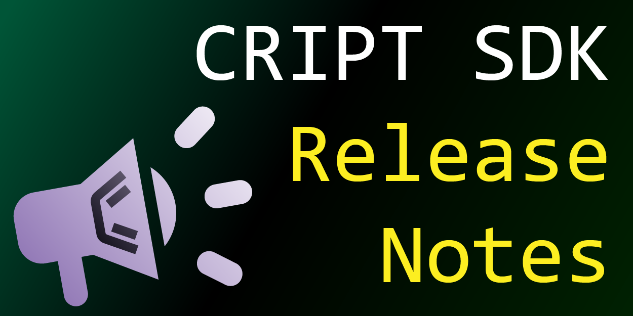 CRIPT SDK 0.x.x Release Notes